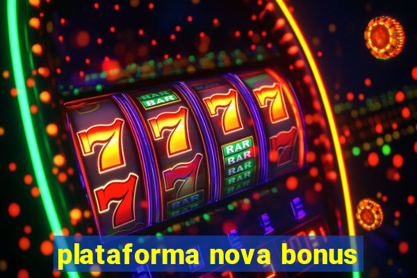 plataforma nova bonus